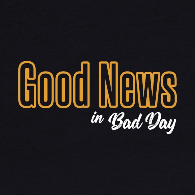 Good News in Bad Day by Ziro